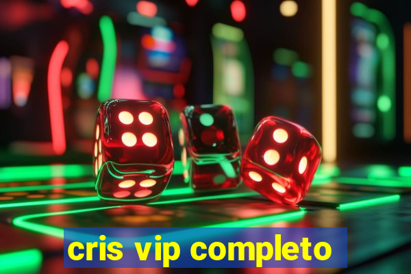 cris vip completo